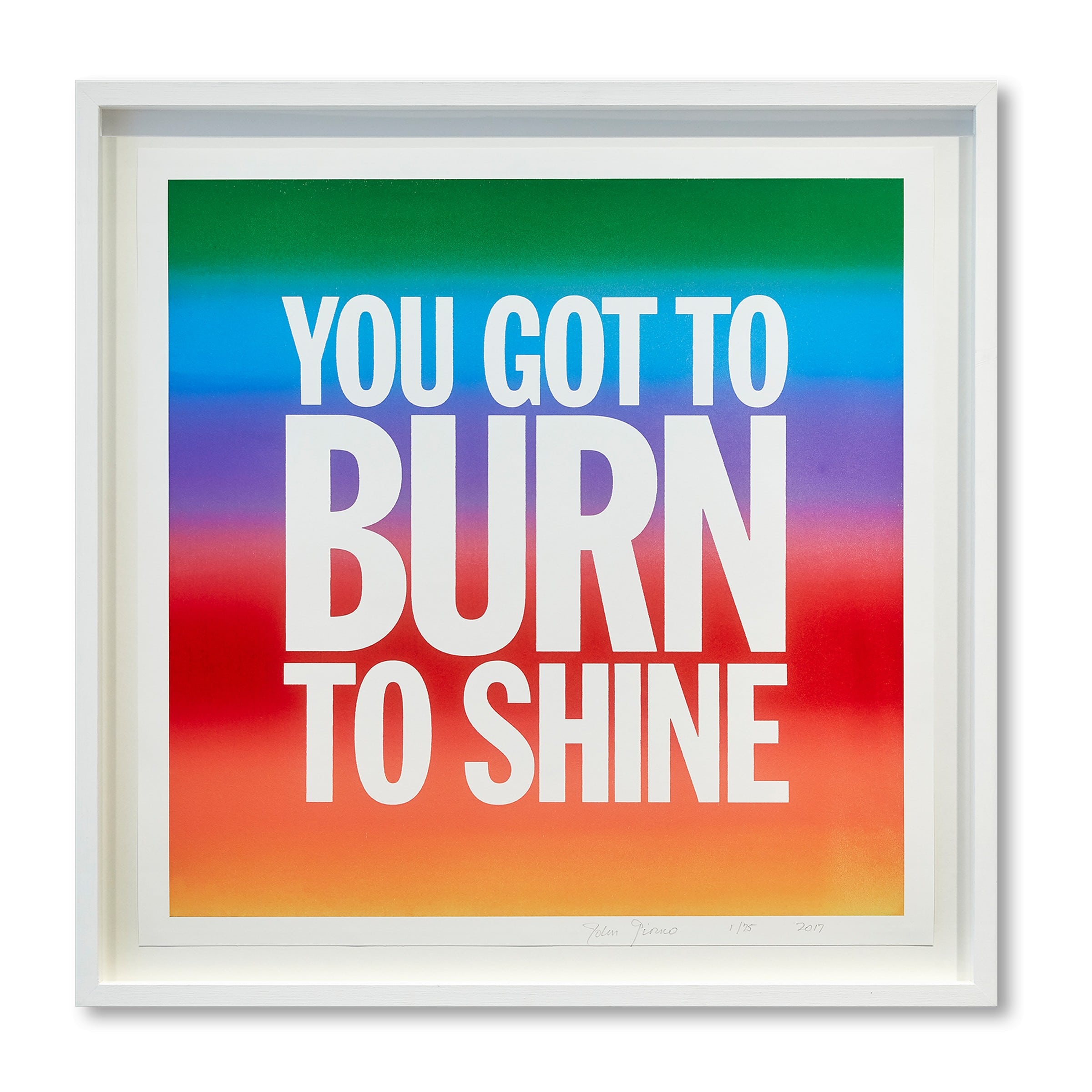 John Giorno, You got to burn to shine, 2017, Edition of 75 image 0