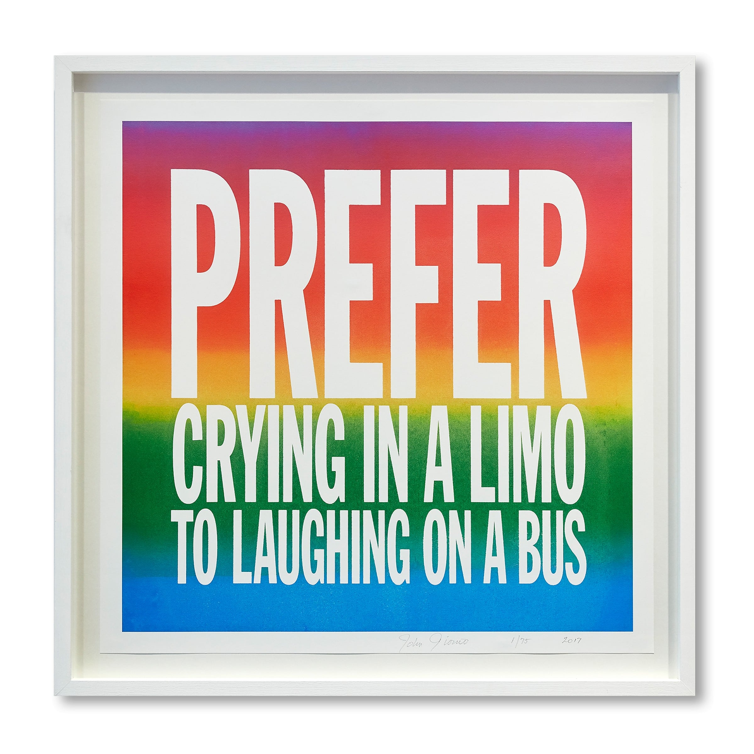John Giorno, Prefer crying in a limo to laughing on a bus, 2017, Edition of 75 image 0